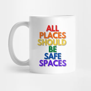 ALL PLACES SHOULD  BE SAFE SPACES Mug